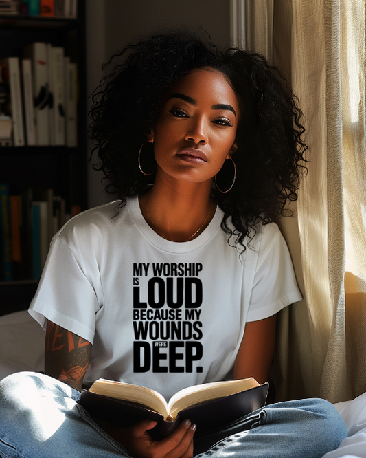 My Worship is Loud beacuse my Wounds were Deep